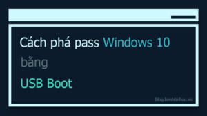 Cách phá pass Win 10 bằng USB boot