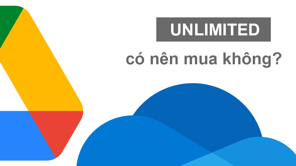 Có nên mua tài khoản Google Drive Unlimited không?